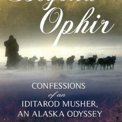 ACCESS PDF EBOOK EPUB KINDLE Beyond Ophir: Confessions of an Iditarod Musher, An Alaska Odyssey by