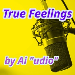 True Feelings  (by AI "udio")