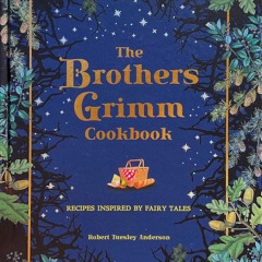 ⚡[PDF]✔ The Brothers Grimm Cookbook: Recipes Inspired by Fairy Tales (Literary