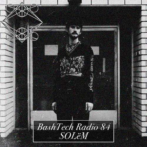 BashTech Radio 84 SOLëM Guest Mix