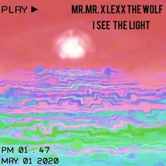 MR.MR. X Lexx The Wolf - I See The Light