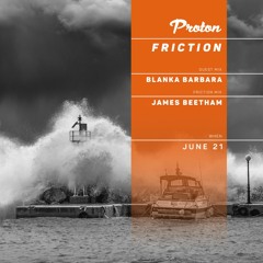 Friction // Proton Radio // Friction Mix: James Beetham [June 2023]