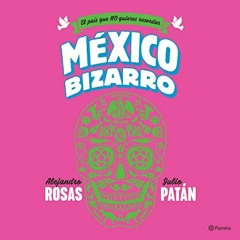 [Read] [PDF EBOOK EPUB KINDLE] México bizarro by  Alejandro Rosas,Julio Patán,Julio Patán,Alejand
