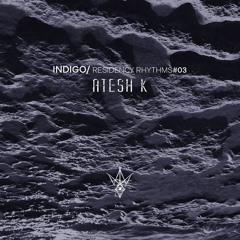 ATESH K_INDIGO RESIDENCE RHYTHMS/ Podcast #03