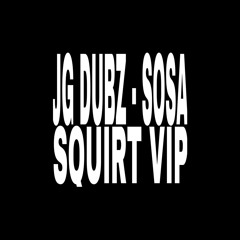 JG DUBZ - SOSA (SQUIRT VIP)