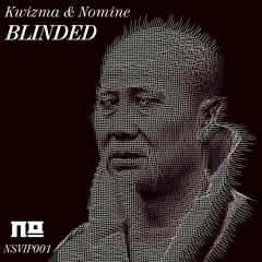Blinded (Blind Man VIP) by Kwizma & Nomine [nominebandcamp.com]