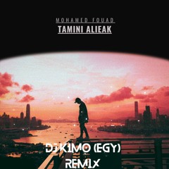 Mohamed Fouad  Tamini Alieak DJ KIMO (EGY) REMIX