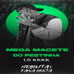 MEGA MACETE DO PESTINHA 1.0 KKKK {DJ MESQUITA DE NV }