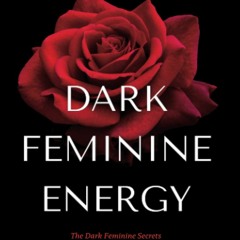 ✔️READ ❤️ONLINE Dark Feminine Energy - How To Become A Femme Fatale: The Dark Fe