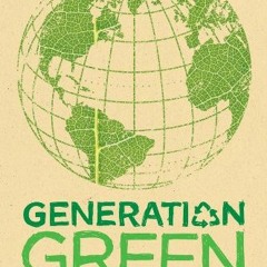 ACCESS EPUB 📖 Generation Green: The Ultimate Teen Guide to Living an Eco-Friendly Li