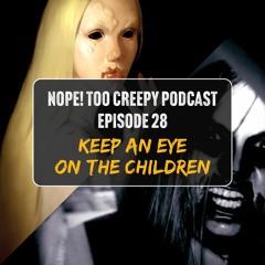 Episode 28:  "Keep An Eye On The Children"