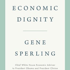 ~[PDF]/Ebook~ Economic Dignity - Gene Sperling