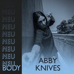 NEU/BODY RADIO 17: Abby Knives