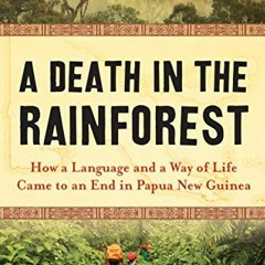 ACCESS [EBOOK EPUB KINDLE PDF] A Death in the Rainforest: How a Language and a Way of Life Came to a