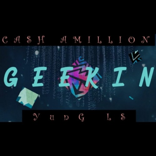 GEEKIN CASH AMILLION FT YUNG LS