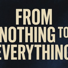 From Nothing to Everything