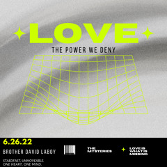love: the power we deny 6/26/22