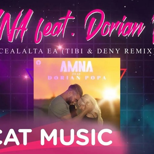 Stream AMNA feat. Dorian Popa - Cealalta ea (Tibi & Deny Remix) by Cat's  Music | Romania | Listen online for free on SoundCloud