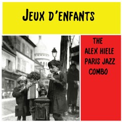 JEUX D'ENFANTS by The Alex Hiele Paris Jazz Combo