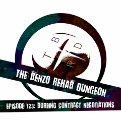 The Benzo Rehab Dungeon - Ep 123: Boreing Contract Negotiations