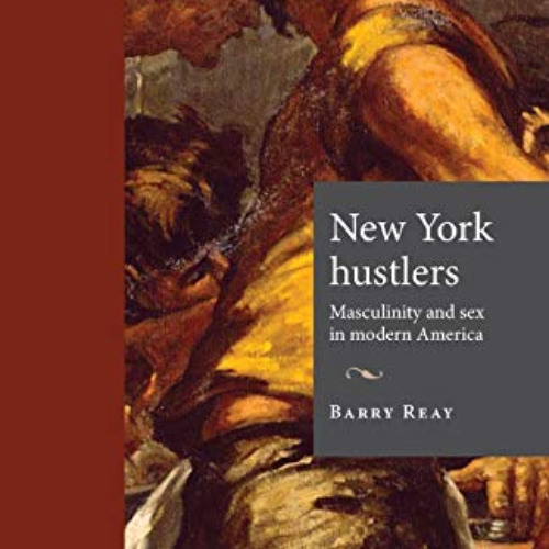 [FREE] EBOOK 📄 New York hustlers: Masculinity and sex in modern America (Encounters: