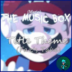 "Title Theme (Ensei)" - (Mario) The Music Box (Faz's Take/Cover)