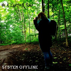 SYSTEM OFFLINE - I'm A Loser Too (Brielle's Song)