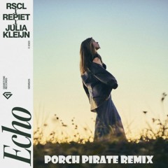 RSCL, Repiet & Julia Kleijn - Echo (Porch Pirate Remix)