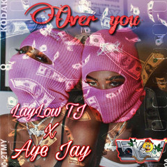 LAYLOW TJ x AYE JAY - OVER YOU (prod. by Plaino)
