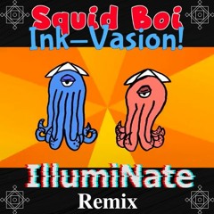 Squid Boi - Ink-Vasion (IllumiNate Remix)