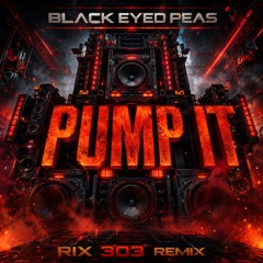 The Black Eyed Peas - Pump It (Rix 303 Remix)