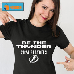 Tampa Bay Lightning 2024 Playoffs Be The Thunder Shirt