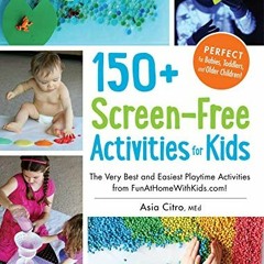 [Access] KINDLE PDF EBOOK EPUB 150+ Screen-Free Activities for Kids: The Very Best an
