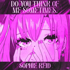 SOPHIE REID - do you think of me sometimes. (FREE DL)