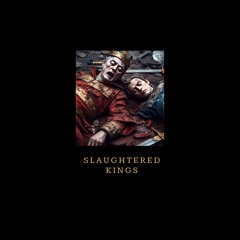 SLAUGHTERED KINGS