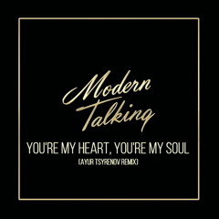 Modern Talking - You're My Heart, You're My Soul (Ayur Tsyrenov Extended Remix)