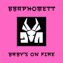 BABY'S ON FIRE - BBAPHOMETT EDIT