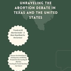 ❤read✔ SHADES OF CHOICE: Unraveling the Abortion Debate in Texas and the United