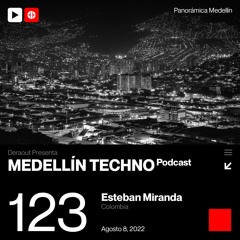 MTP 123 - Medellin Techno Podcast Episodio 123 - Esteban Miranda