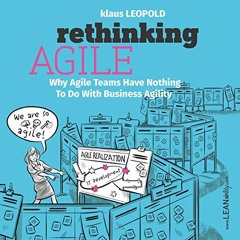 READ EPUB KINDLE PDF EBOOK Rethinking Agile: Why Agile Teams Have Nothing To Do With Business Agilit
