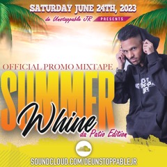 Summer Whine 2023 Official Promo Mixtape - Mixed By: @deUnstoppableJR