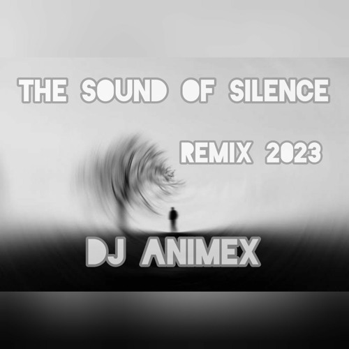 Stream The Sound Of Silence Remix 2023 Dj Animex.mp3 by Animex