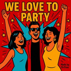 We love to party