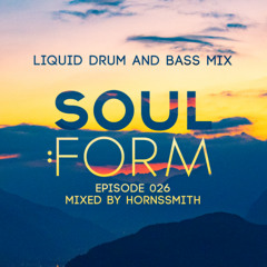 Soul:Form Episode 026: HORNSSMITH (Liquid Drum and Bass Mix)