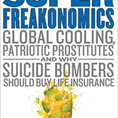 [Get] EPUB 🧡 Super Freakonomics: Global Cooling, Patriotic Prostitutes, and Why Suic