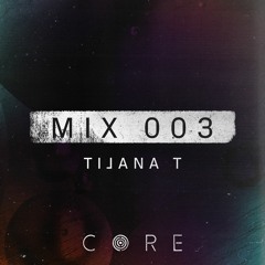 CORE mix 003 - By Tijana T