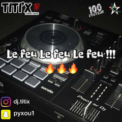 Le feu Le feu !!! By DJ Titi’x