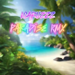 [Paradise][iCaruzzz RMX]
