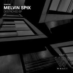 PREMIERE: Melvin Spix - Destroyed [Say What?]