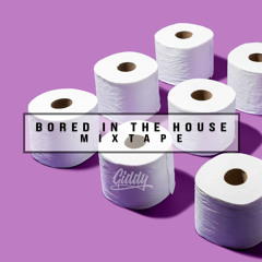 BORED IN THE HOUSE MIXTAPE